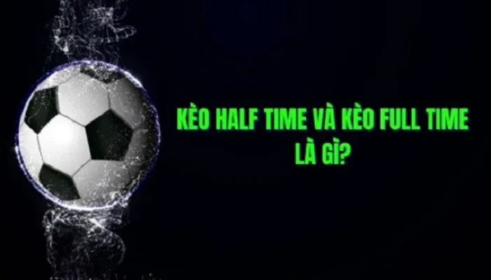 Bí kíp chinh phục kèo Half Time Full Time trên mọi mặt trận Tổng quan về kèo Half Time và Full Time